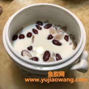 牛奶炖花胶红枣的做法(花胶红枣枸杞炖牛奶的做法)
